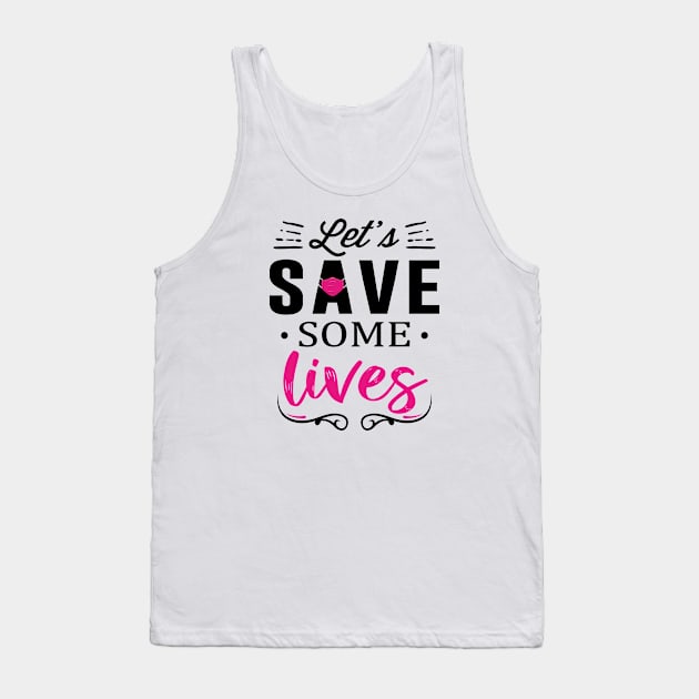 Let's Save Some Lives Tank Top by quoteee